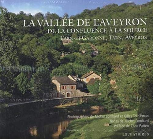 La vallée de l'Aveyron, de la confluence à la source : Tarn, Tarn-et-Garonne, Aveyron : regards sur 