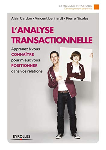 L'analyse transactionnelle : apprenez à vous connaître pour mieux vous positionner dans vos relation