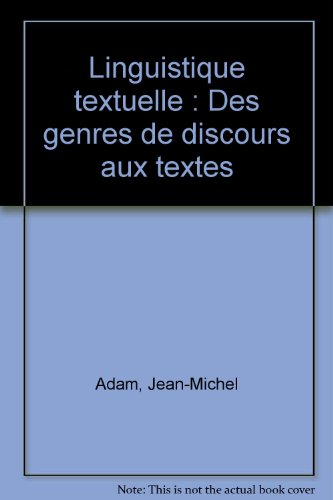 Linguistique textuelle : des genres de discours aux textes : une introduction méthodique à l'analyse