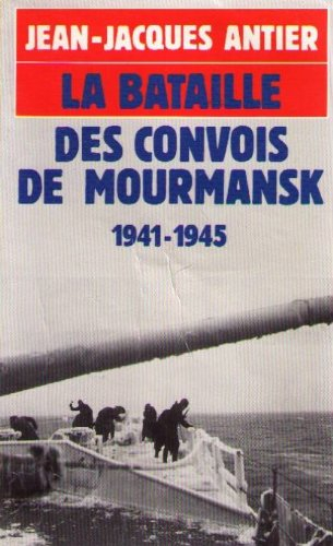 La Bataille des convois de Mourmansk : 1941-1945