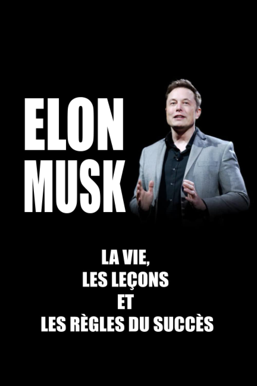 Elon Musk: La vie, les leçons et les règles du succès