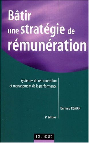 Bâtir une stratégie de rémunération : systèmes de rémunérations et management de la performance