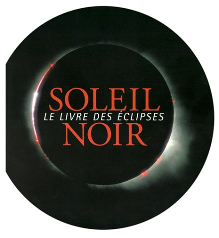 Soleil noir : histoire et mécanisme des éclipses : version souvenir