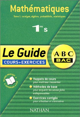 Mathématiques, 1re S : cours + exercices. Vol. 1. Analyse, algèbre, probabilités, statistiques : cou