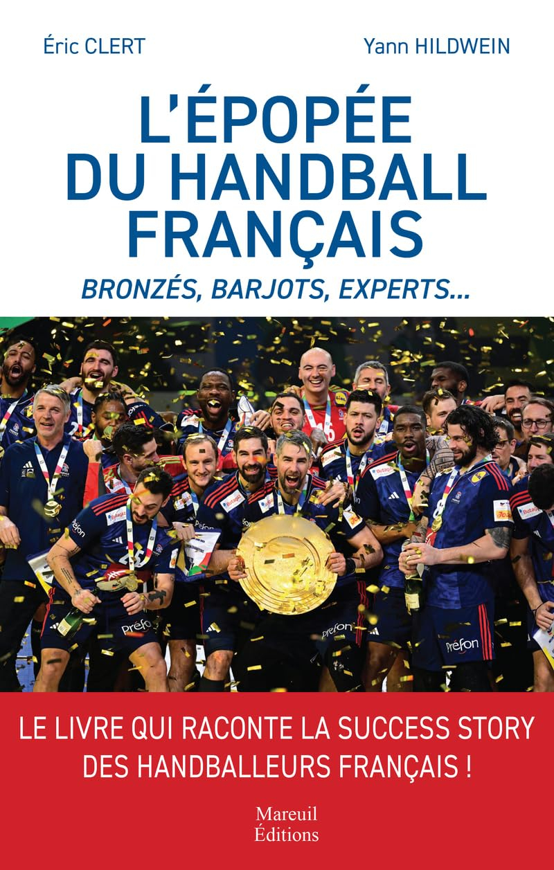 L'épopée du handball français : Bronzés, Barjots, Experts...