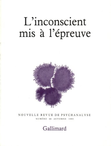 Nouvelle revue de psychanalyse, n° 48. L'Inconscient mis à l'épreuve
