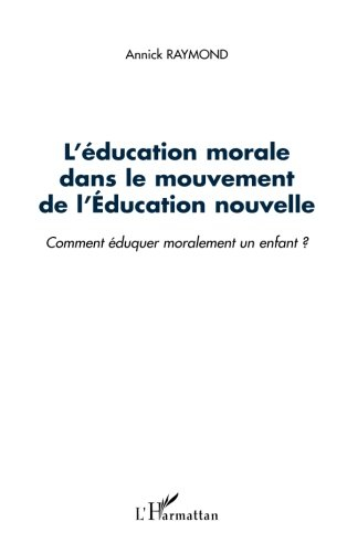 L'éducation morale dans le mouvement de l'Education nouvelle : comment éduquer moralement un enfant 