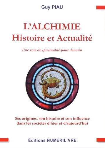 L'alchimie, histoire et actualité : une voie de spiritualité pour demain : ses origines, son histoir