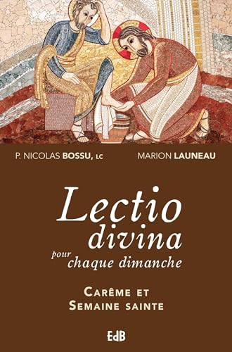Lectio divina pour chaque dimanche : années A, B, C. Carême et semaine sainte
