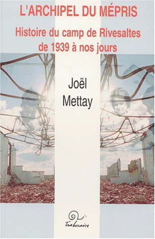 L'archipel du mépris : histoire du camp de Rivesaltes de 1939 à nos jours