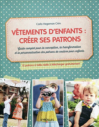 Vêtements d'enfants : créer ses patrons : guide complet pour la conception, la transformation et la 