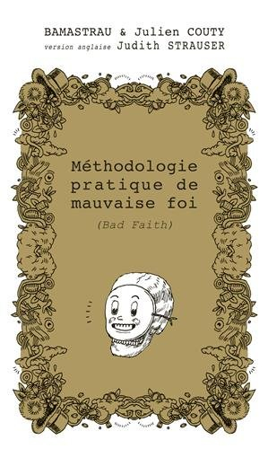 Méthodologie pratique de mauvaise foi ou La mauvaise foi portée au rang des beaux-arts