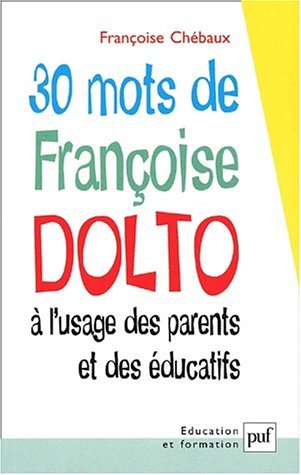 30 mots de Françoise Dolto à l'usage des parents et des éducatifs