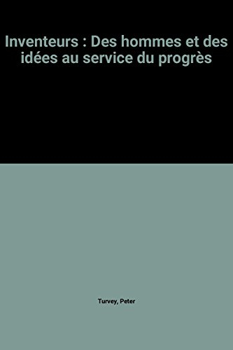 Inventeurs : des hommes et des idées au service du progrès