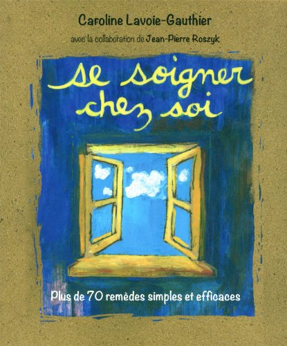 se soigner chez soi : plus de 70 remèdes simples et efficaces