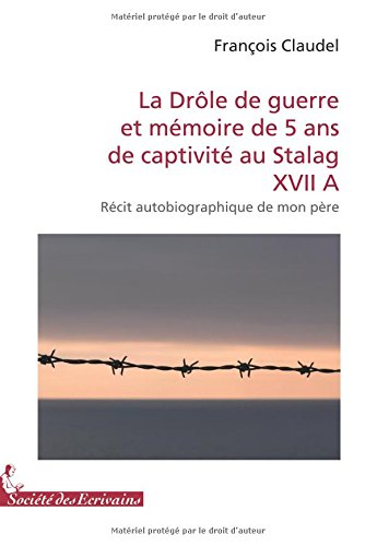 la drole de guerre et memoire de 5 ans de captivite au stalag xvii a