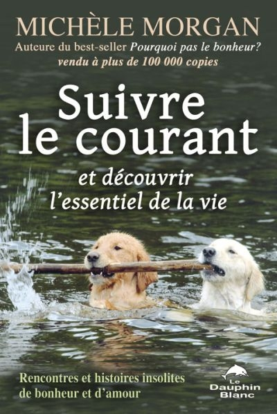 Suivre le courant et découvrir l'essentiel de la vie : rencontres et histoires insolites de bonheur 