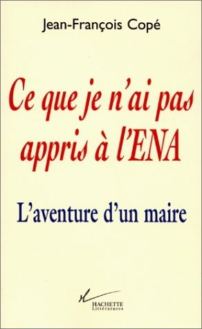 Ce que je n'ai pas appris à l'ENA : l'aventure d'un maire