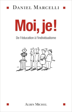 Moi, je ! : de l'éducation à l'individualisme