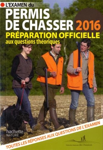 L'examen du permis de chasser 2016 : avec les fédérations départementales des chasseurs : préparatio