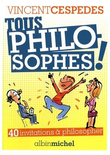 Tous philosophes ! : 40 invitations à philosopher