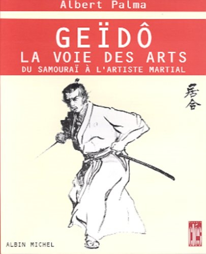 Geïdo, la voie des arts : du samouraï à l'artiste martial