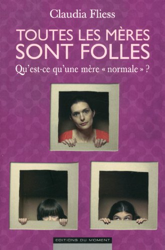 Toutes les mères sont folles : qu'est ce qu'une mère normale ?