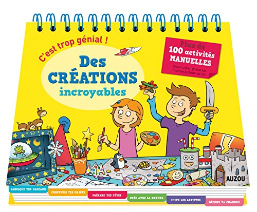 C'est trop génial ! : des créations incroyables : plus de 100 activités manuelles pour créer grâce a
