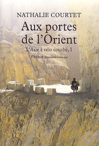 L'Asie à vélo couché. Vol. 1. Aux portes de l'Orient : récit