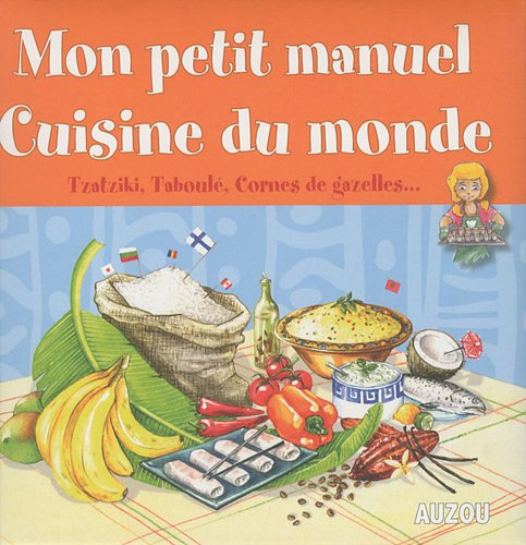 Mon petit manuel cuisine du monde : en route pour un tour du monde des saveurs !