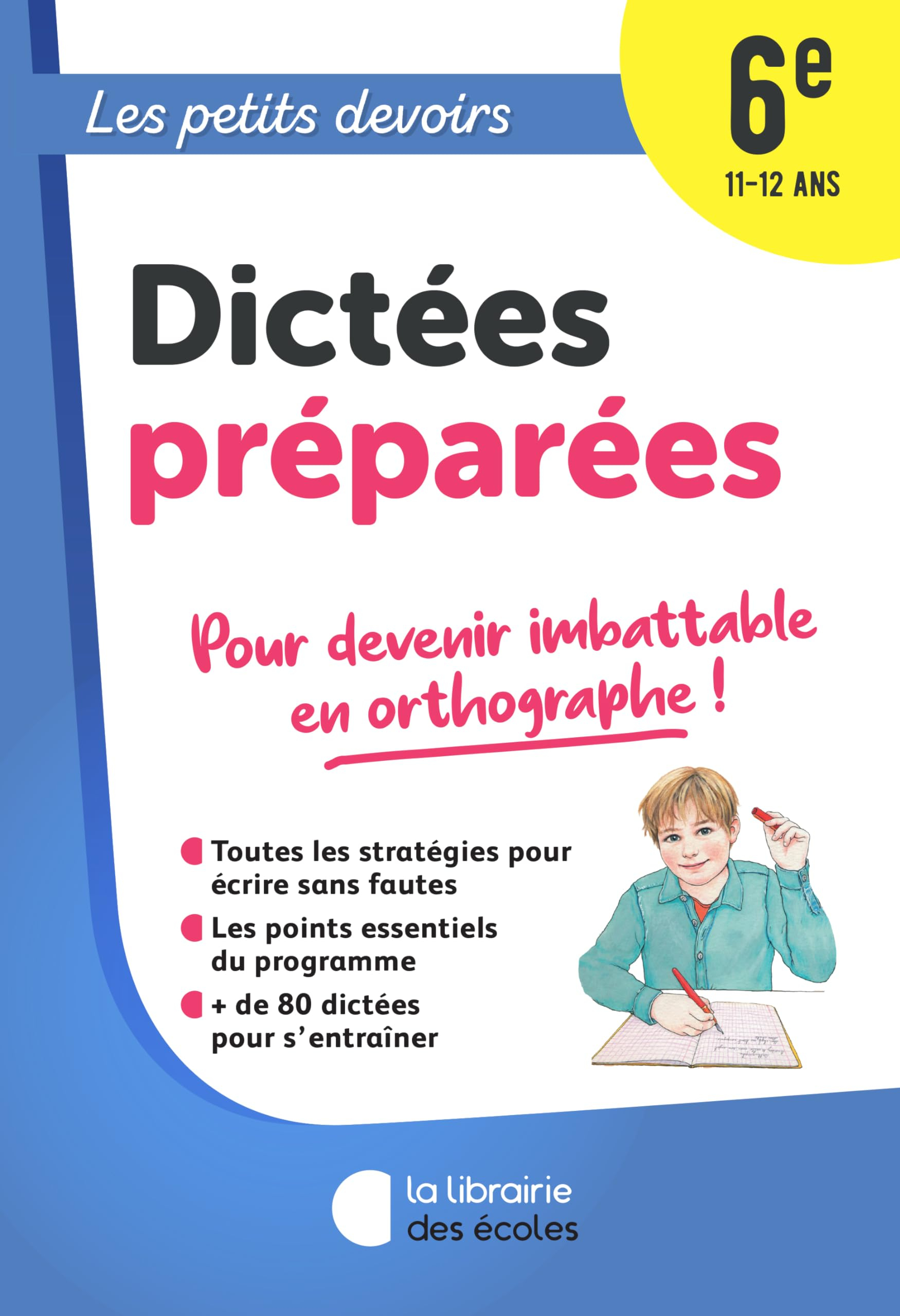 Dictées préparées 6e, 11-12 ans : pour devenir imbattable en orthographe !