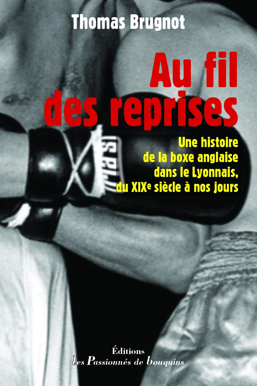 Au fil des reprises : une histoire de la boxe anglaise dans le Lyonnais, du XIXe siècle à nos jours