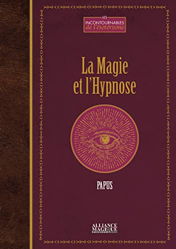 La magie & l'hypnose : recueil de faits et d'expériences justifiant et prouvant les enseignements de
