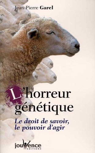 L'horreur génétique : le droit de savoir, le pouvoir d'agir : clones et transgéniques volent et viol