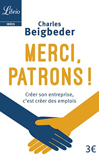 Merci, patrons ! : créer son entreprise, c'est créer des emplois
