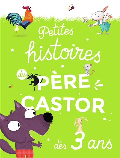 Petites histoires du Père Castor : dès 3 ans