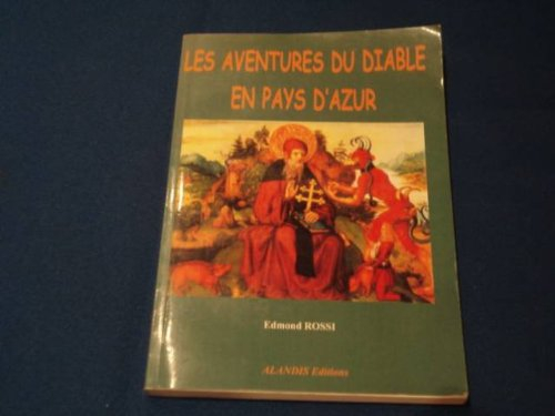 Les aventures du diable en pays d'azur : Des sites des Alpes-Maritimes à découvrir