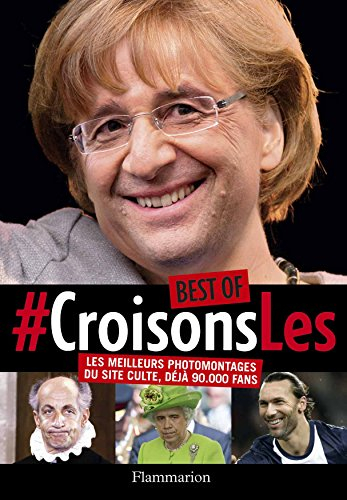 Best of Croisons-les : les meilleurs photomontages du site culte