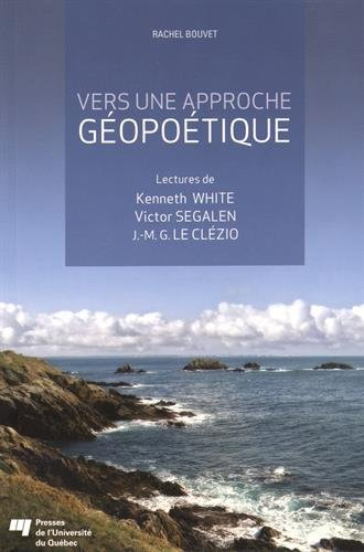 Vers une approche géopoétique : lectures de Kenneth White, de Victor Segalen et de J.-M. G. Le Clézi