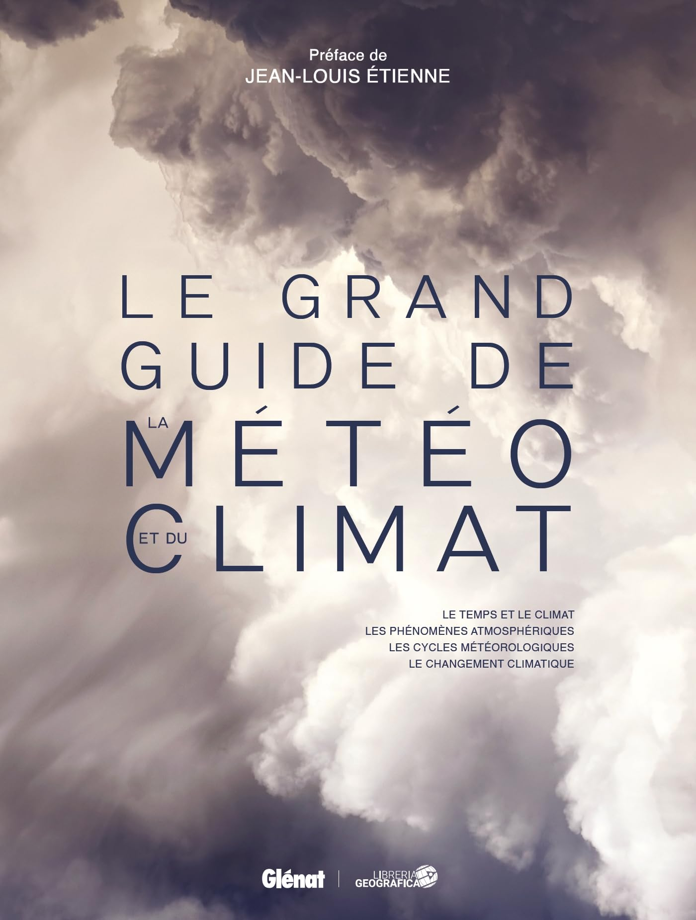 Le grand guide de la météo et du climat : le temps et le climat, les phénomènes atmosphériques, les 