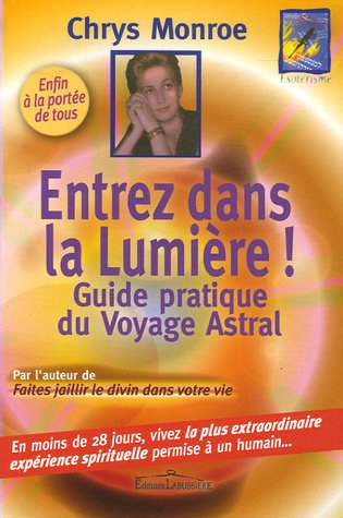 entrez dans la lumière : le guide du voyage astral