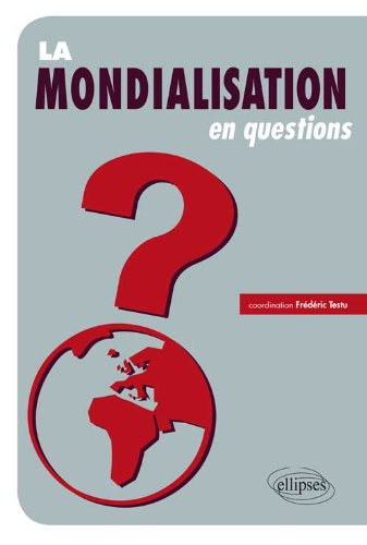 La mondialisation en questions : flux, acteurs, territoires, débats et enjeux