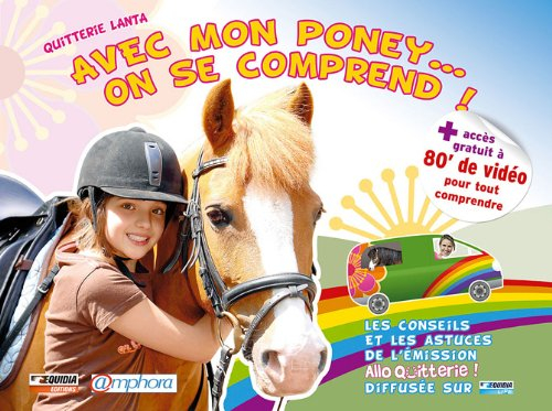 Avec mon poney... on se comprend ! : les conseils et les astuces de l'émission Allo Quitterie !