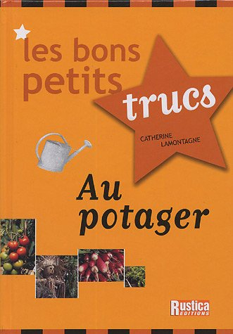 Les bons petits trucs au potager