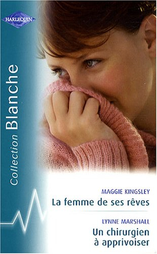 La femme de ses rêves. Un chirurgien à apprivoiser