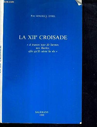 la xii croisade a travers tant de larmes nos harkis afin qu'ils aient la vie