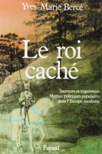 Le Roi caché : sauveurs et imposteurs, mythes politiques populaires dans l'Europe moderne