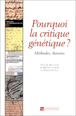 Pourquoi la critique génétique ? : méthodes, théories