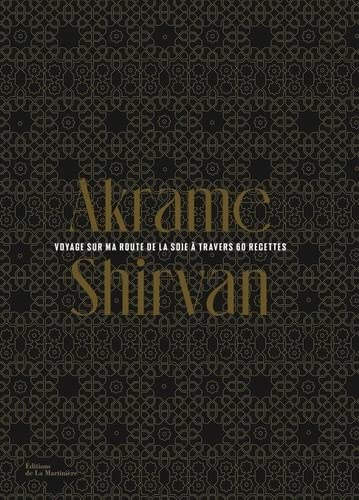 Shirvan : voyage sur ma route de la soie à travers 60 recettes