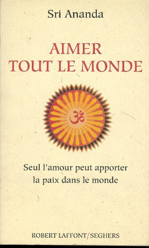 Aimer tout le monde : seul l'amour peut apporter la paix dans le monde